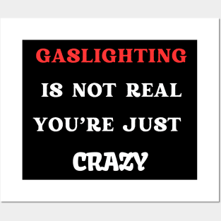 Gaslighting Is Not Real You're Just Crazy Posters and Art